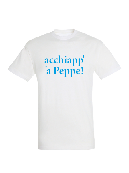 Maglietta unisex personalizzata con frase in napoletano acchiapp' a Peppe!