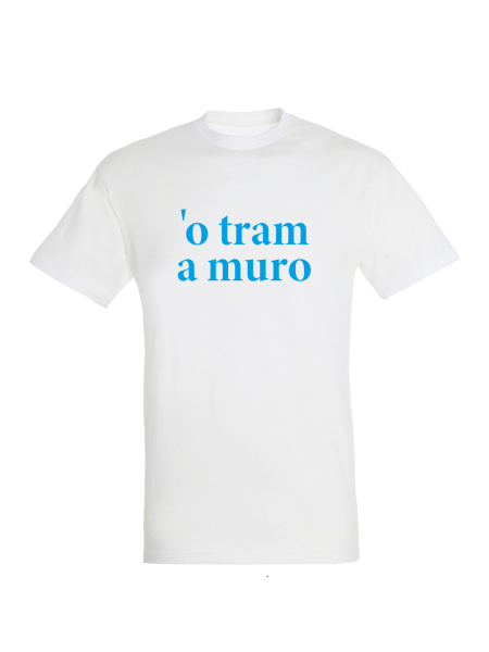 Maglietta unisex personalizzata con frase in napoletano 'o tram a muro